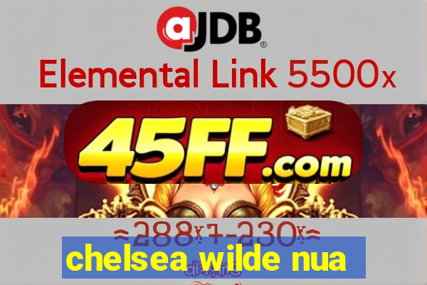 chelsea wilde nua